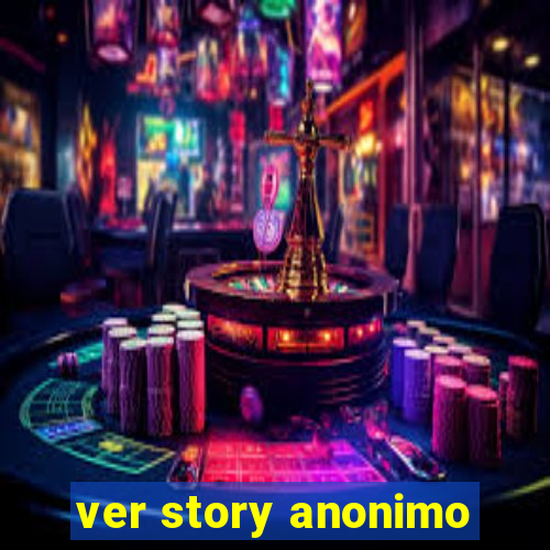 ver story anonimo